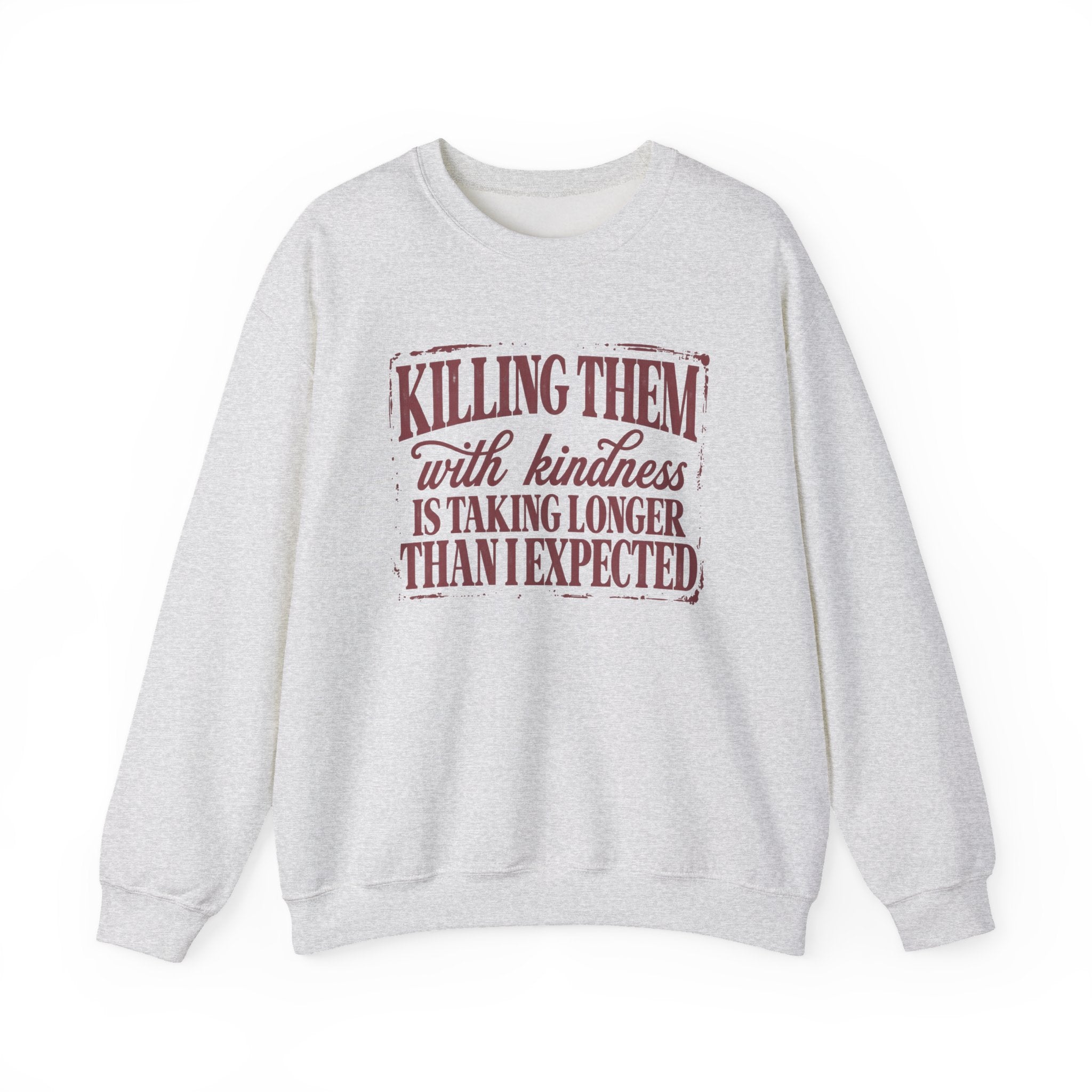 Killing Them With Kindness Sweatshirt - Gildan