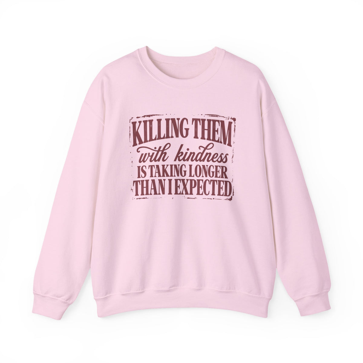 Killing Them With Kindness Sweatshirt - Gildan