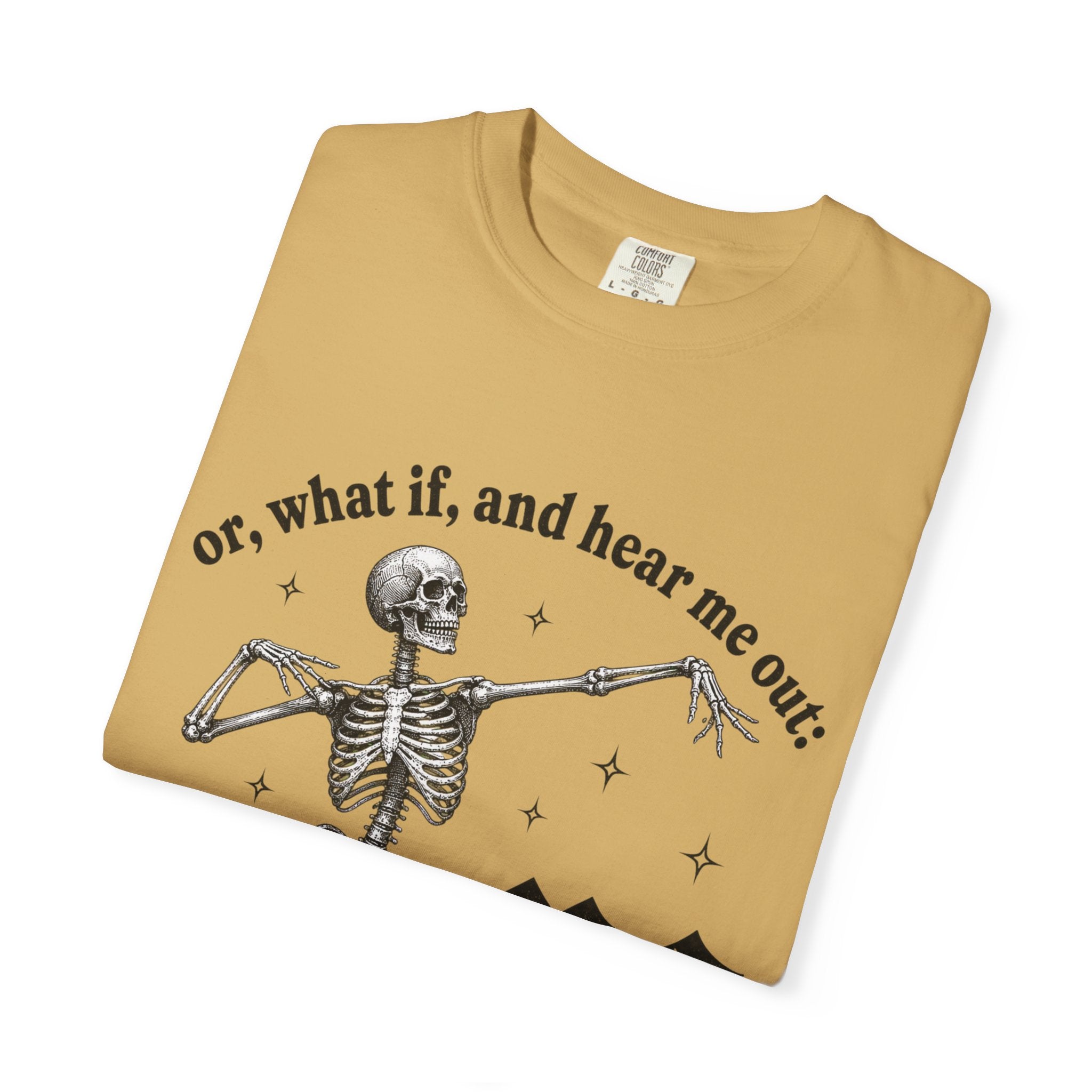 Or What If Hear Me Out Tee - Comfort Colors