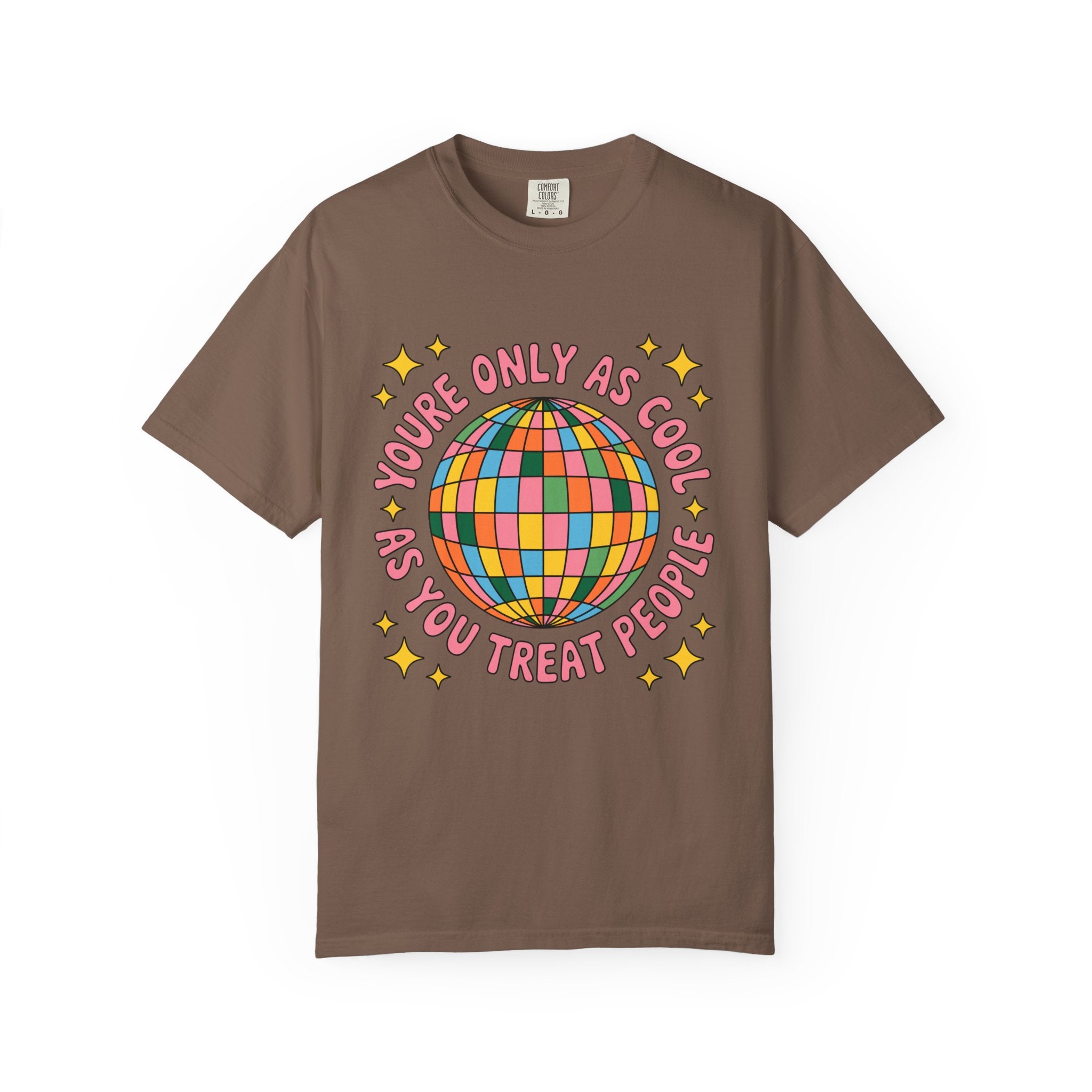 You're Only As Cool As You Treat People Tee - Comfort Colors