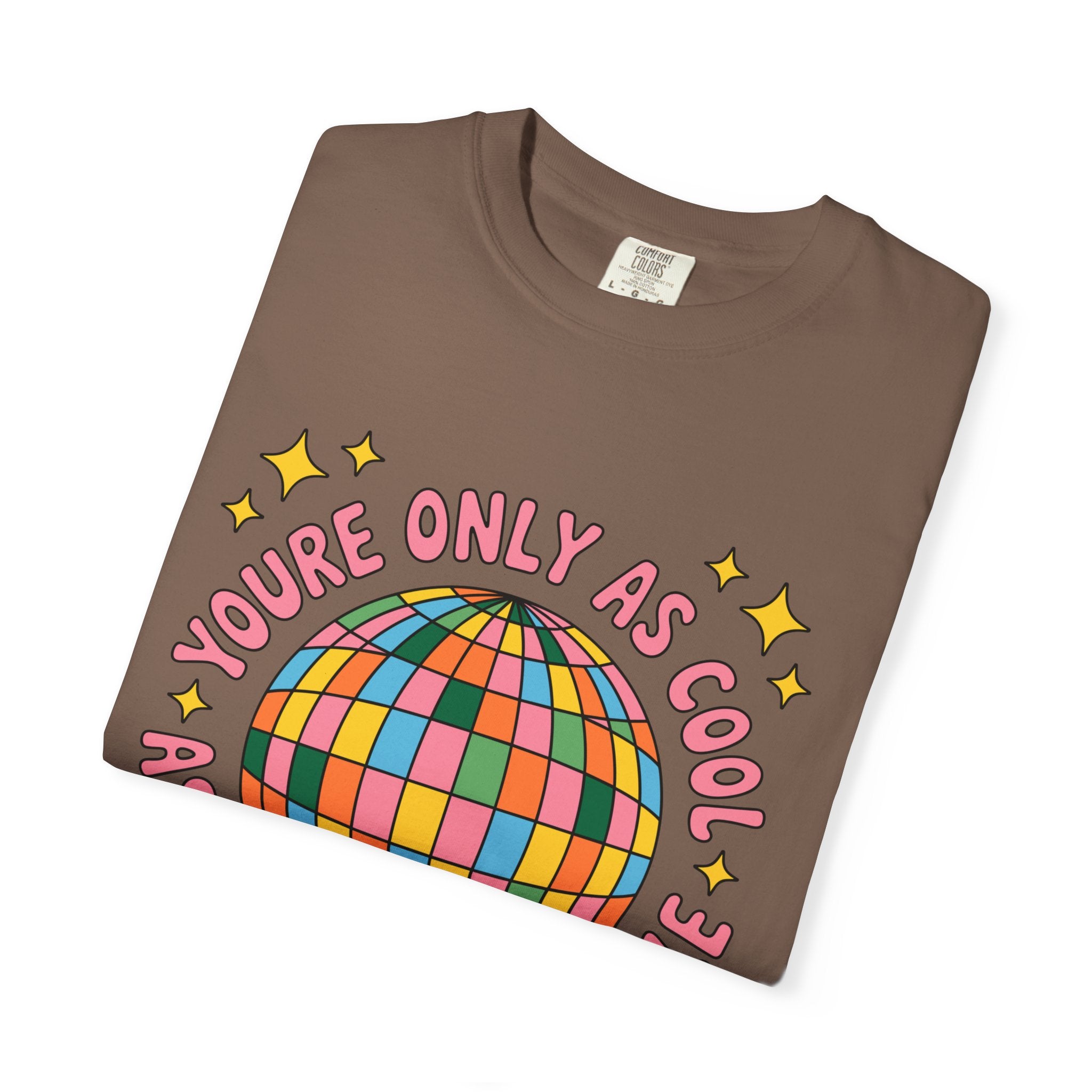 You're Only As Cool As You Treat People Tee - Comfort Colors