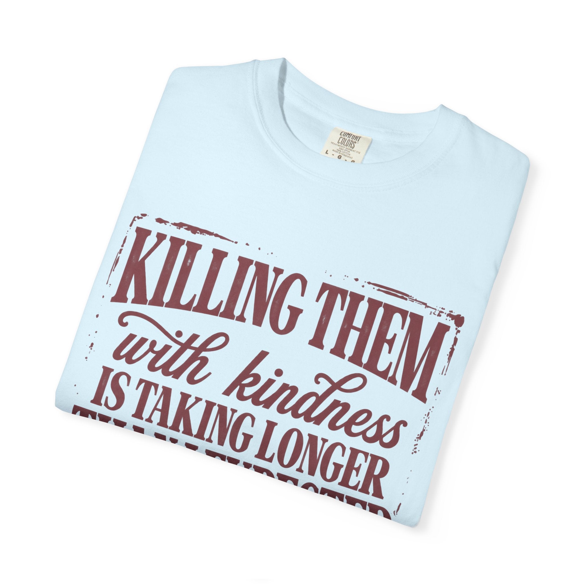 Killing Them With Kindness Tee - Comfort Colors