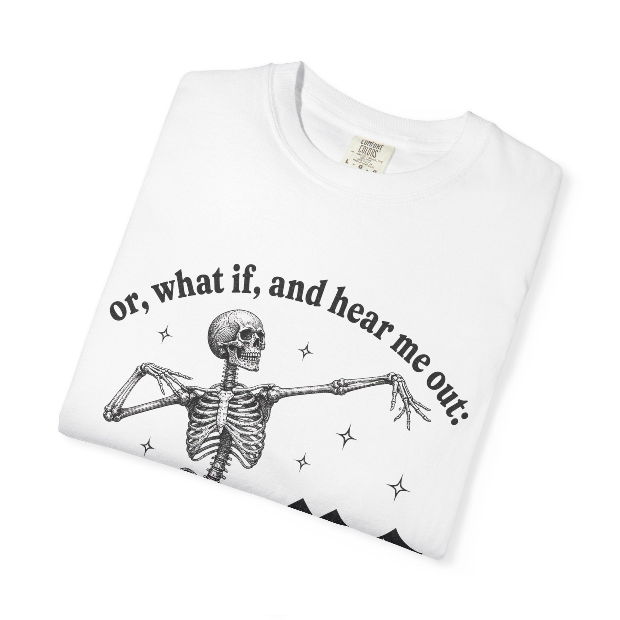 Or What If Hear Me Out Tee - Comfort Colors