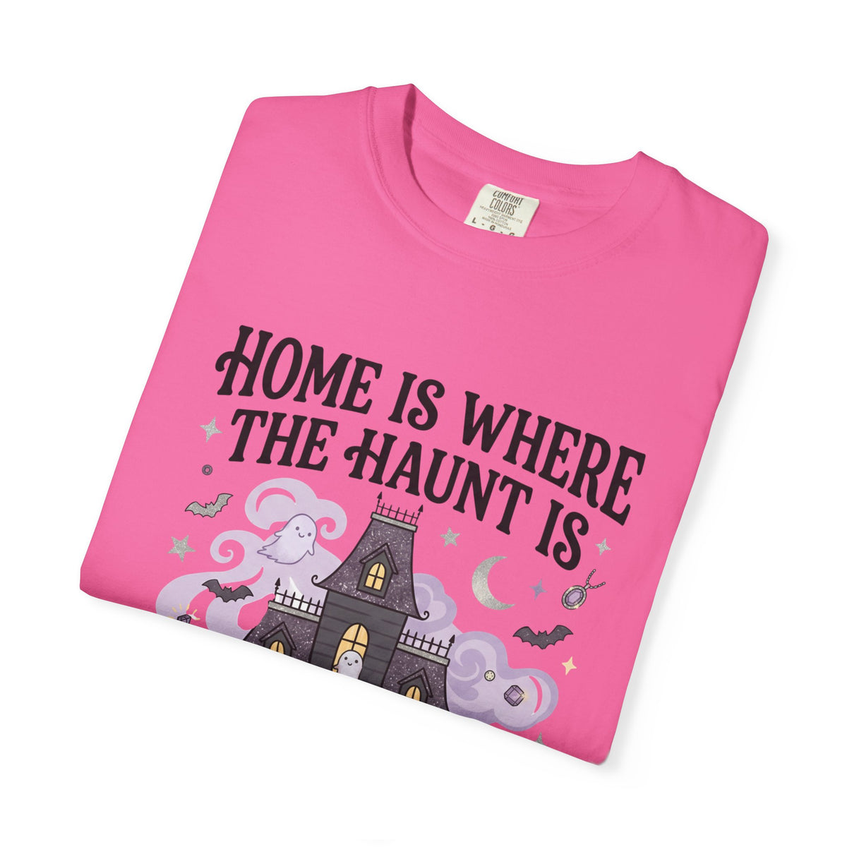 Home Is Where The Haunt Is Tee - Comfort Colors