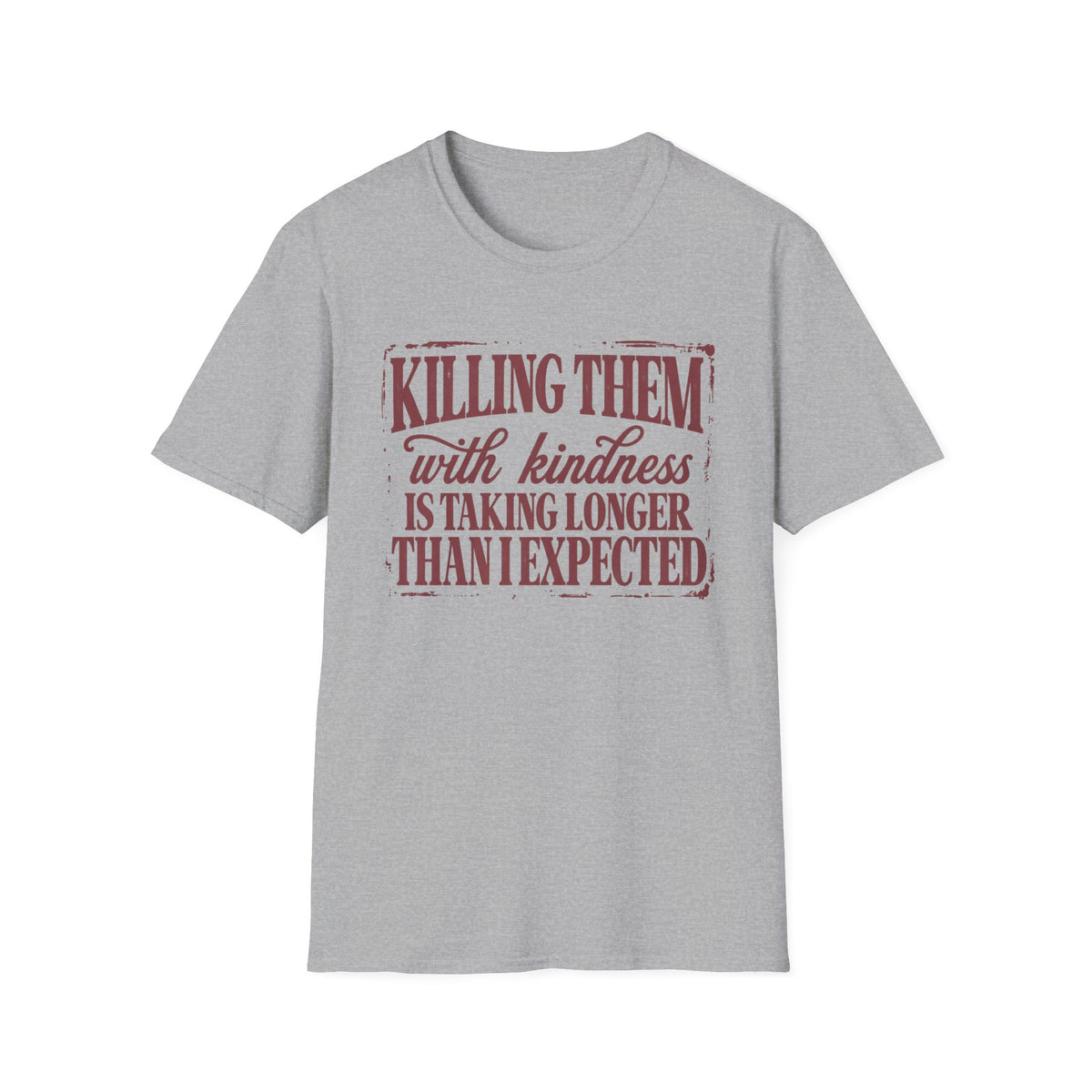 Killing Them With Kindness Tee - Gildan