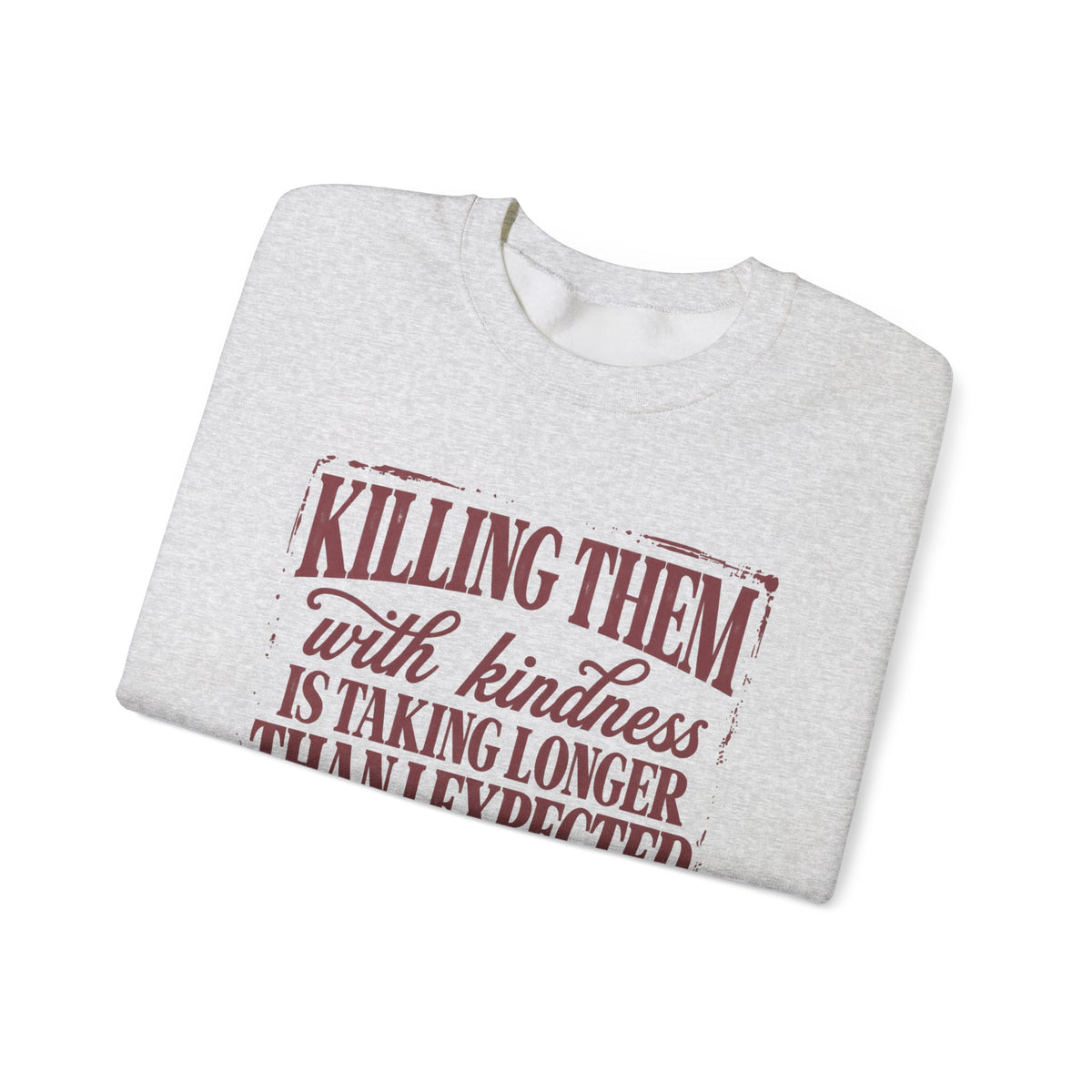 Killing Them With Kindness Sweatshirt - Gildan