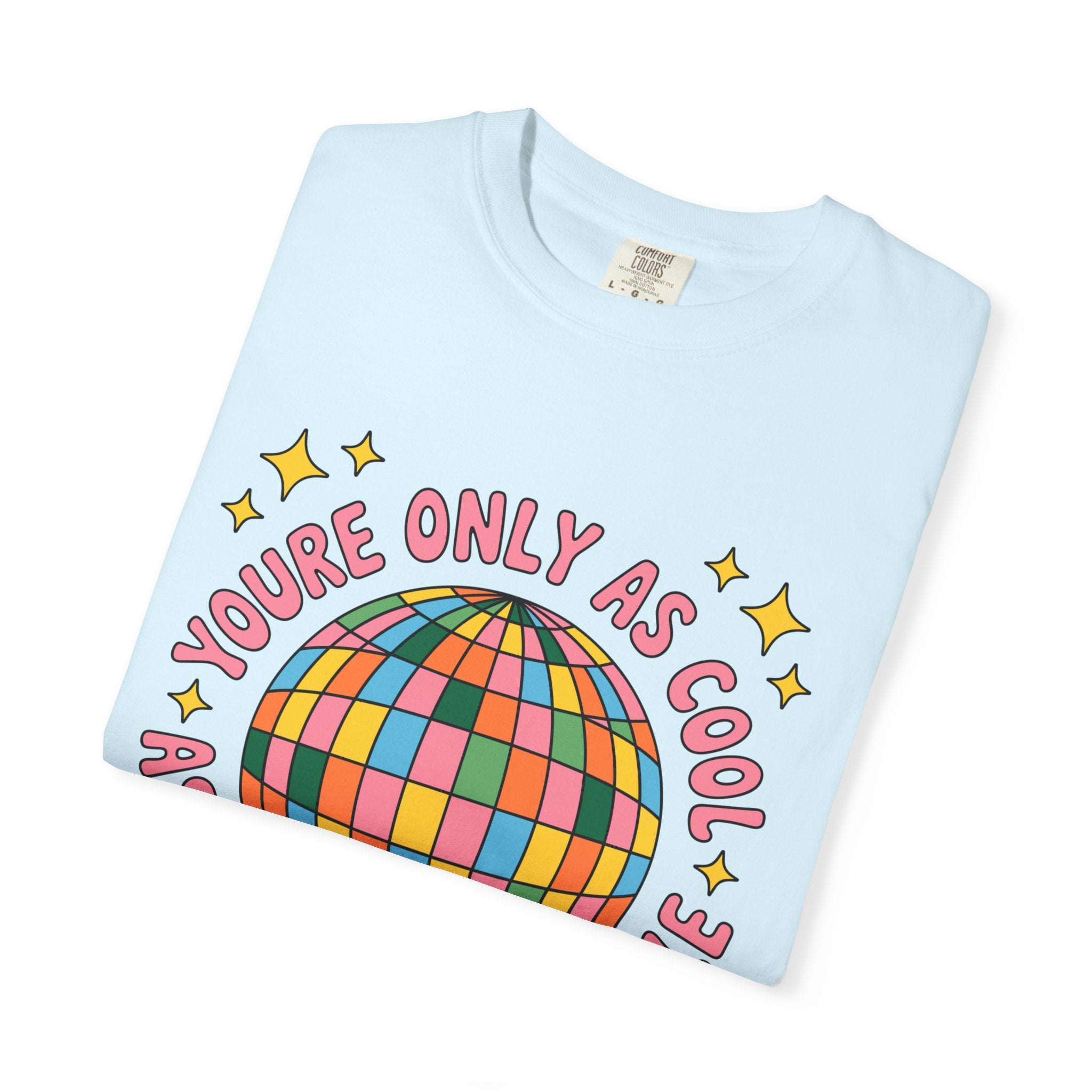 You're Only As Cool As You Treat People Tee - Comfort Colors
