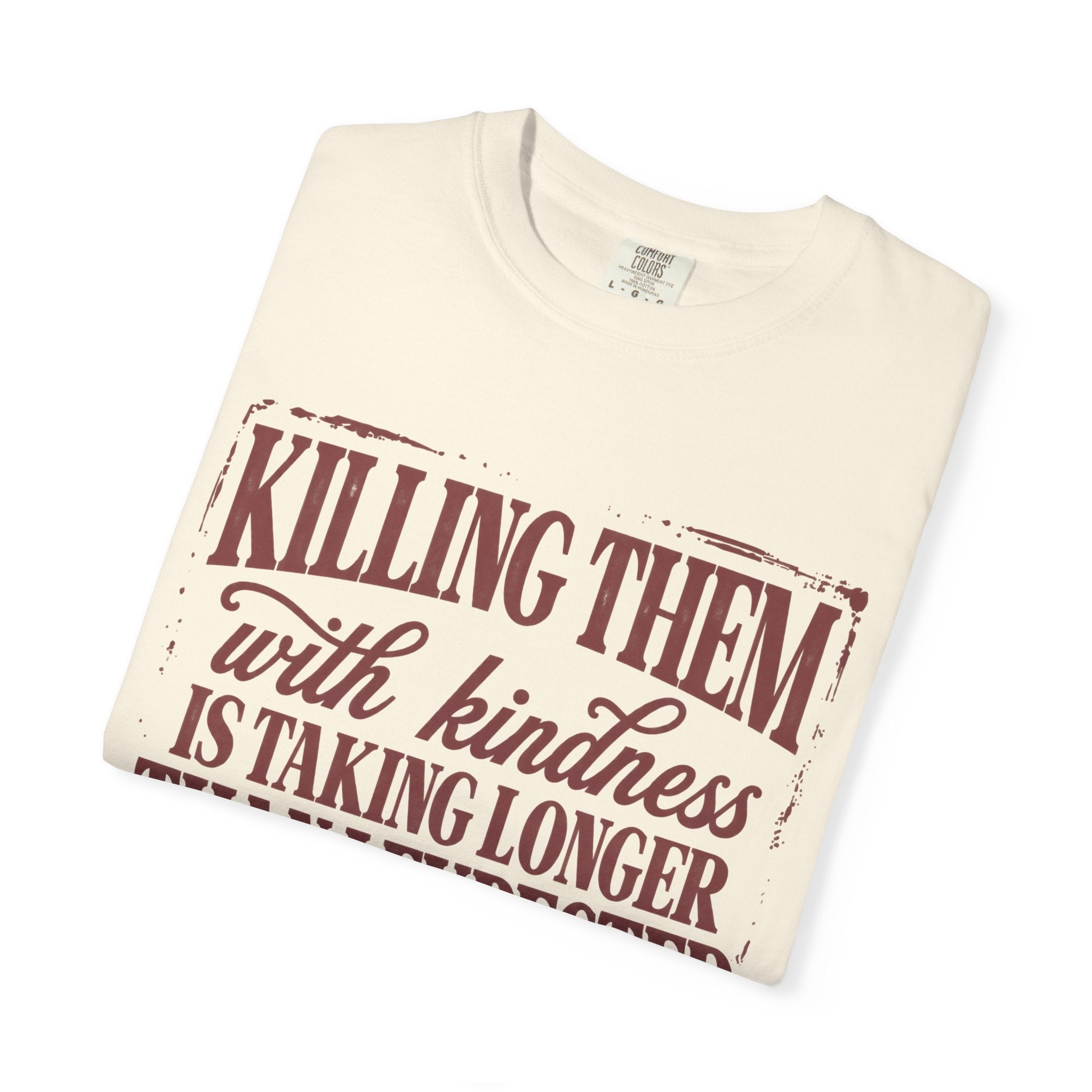 Killing Them With Kindness Tee - Comfort Colors
