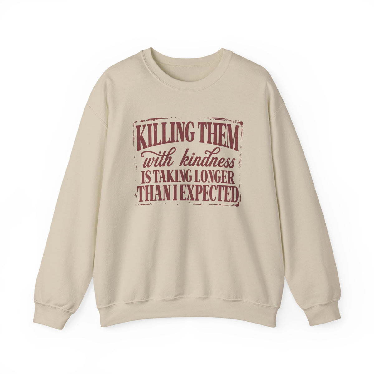 Killing Them With Kindness Sweatshirt - Gildan