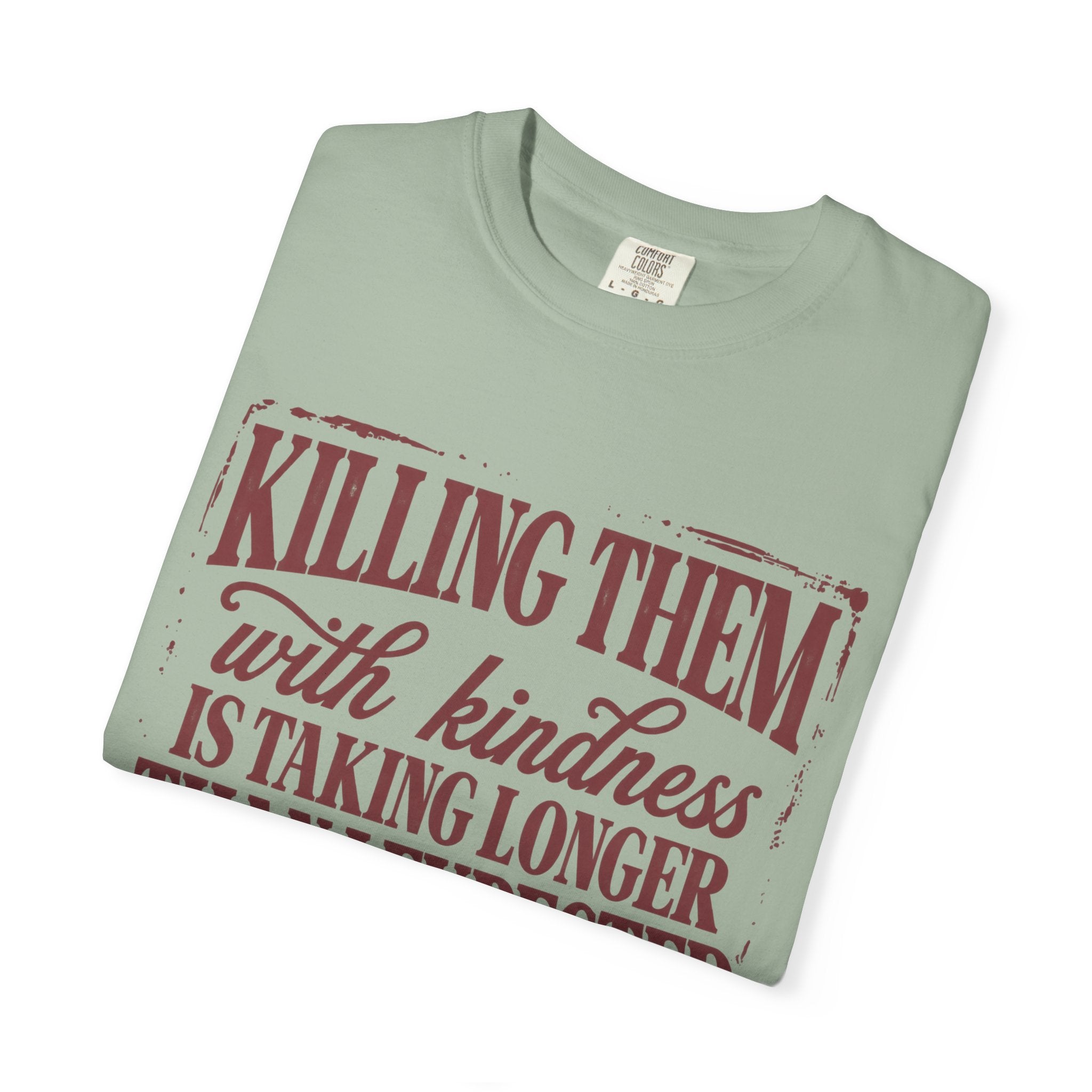 Killing Them With Kindness Tee - Comfort Colors