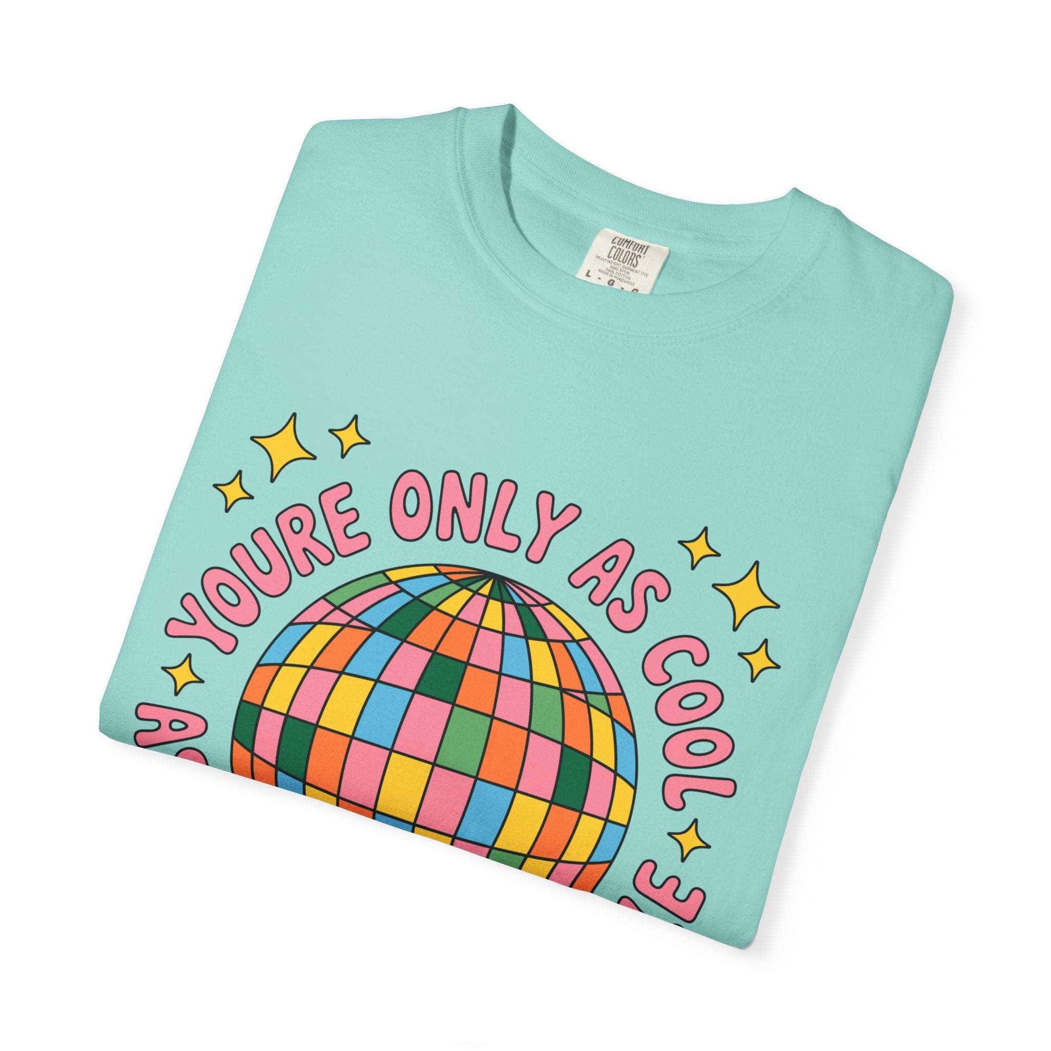 You're Only As Cool As You Treat People Tee - Comfort Colors