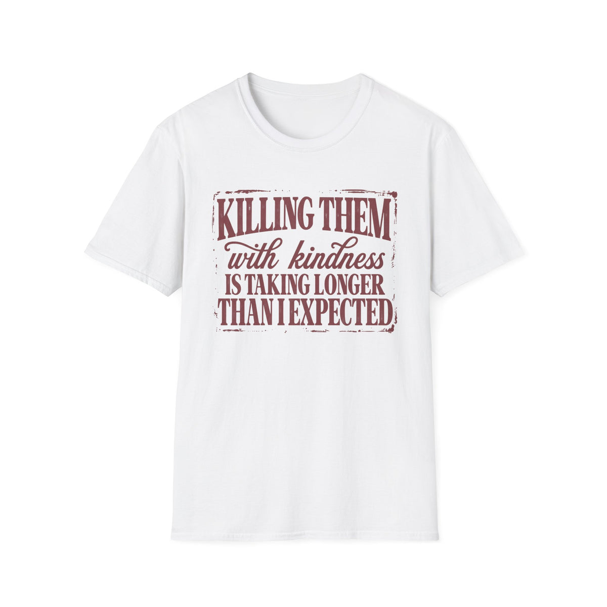Killing Them With Kindness Tee - Gildan