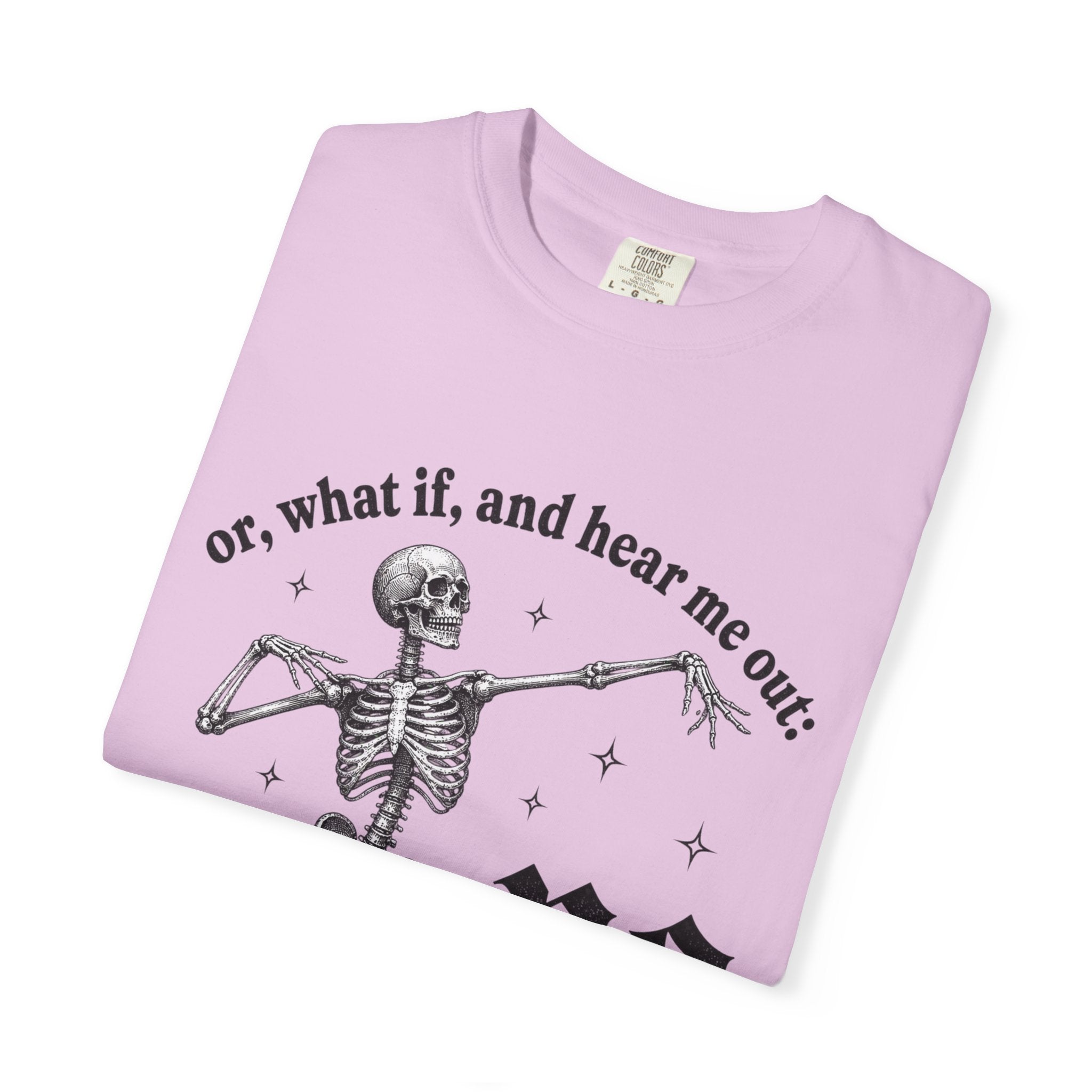 Or What If No Tee - Comfort Colors