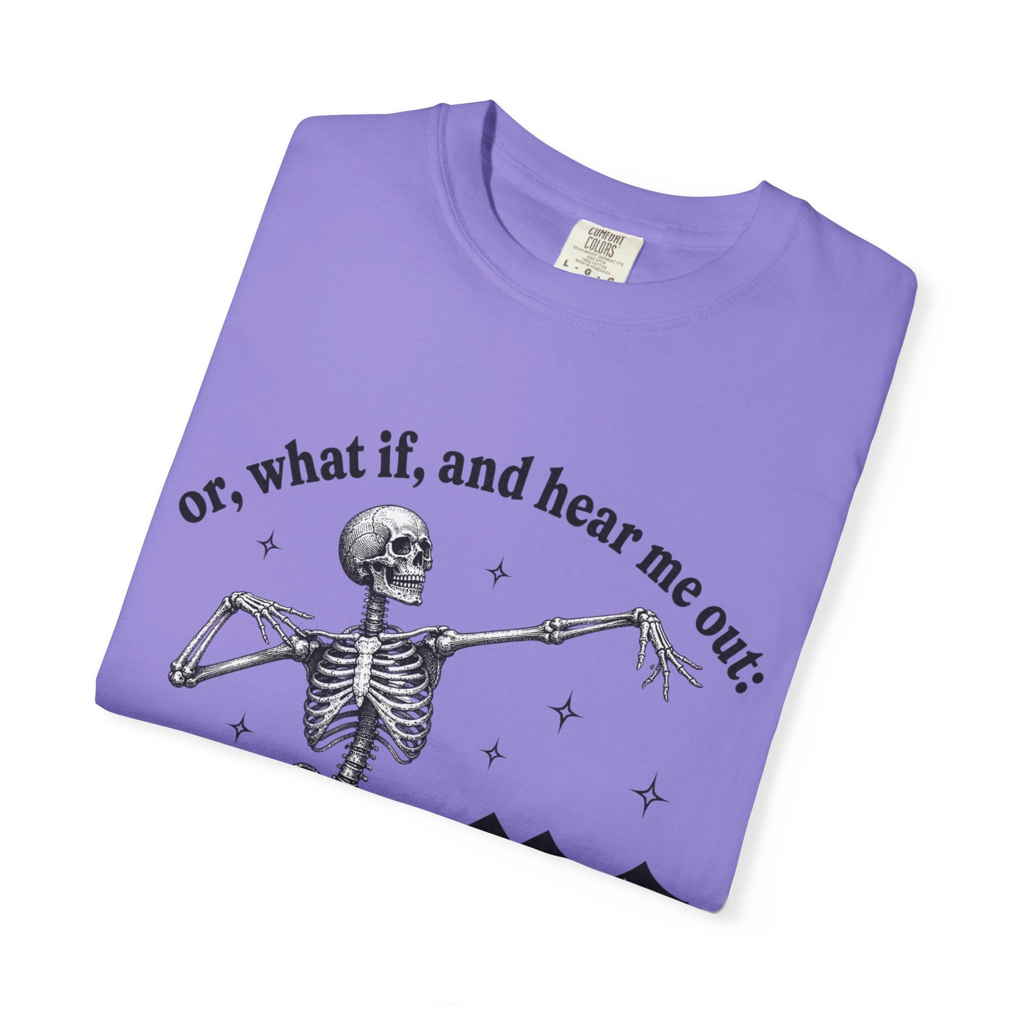 Or What If Hear Me Out Tee - Comfort Colors