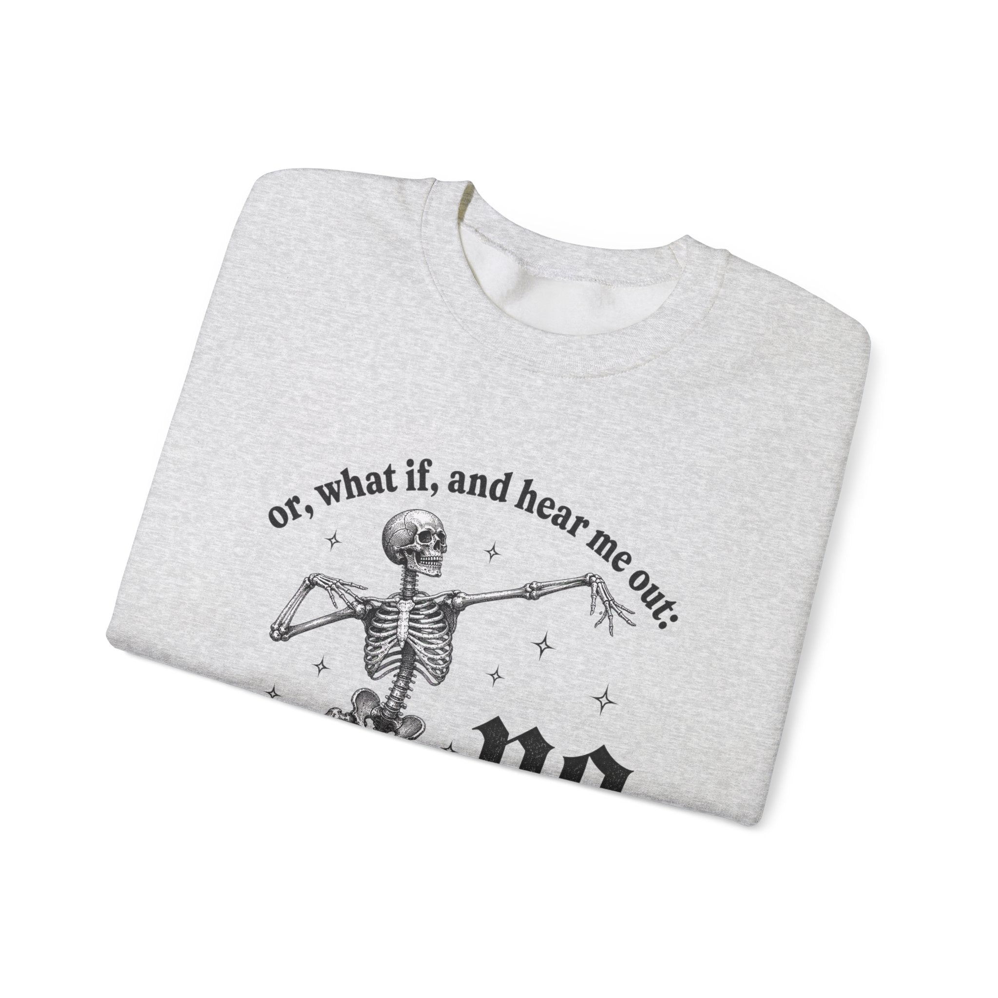 Or What If And Hear Me Out Sweatshirt - Gildan
