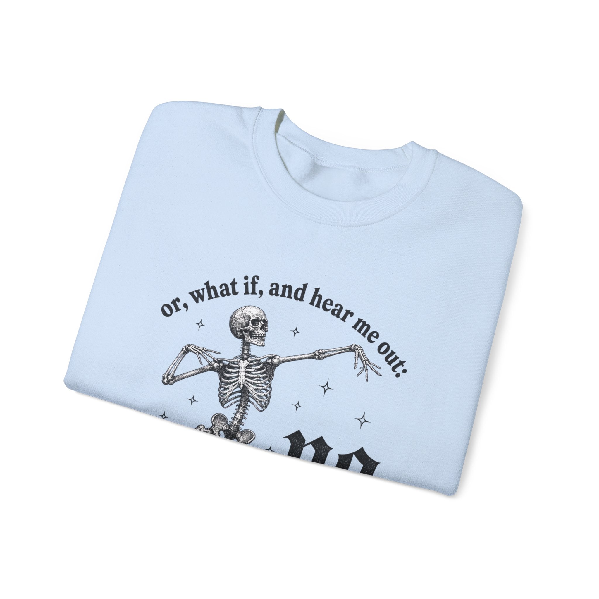 Or What If And Hear Me Out Sweatshirt - Gildan