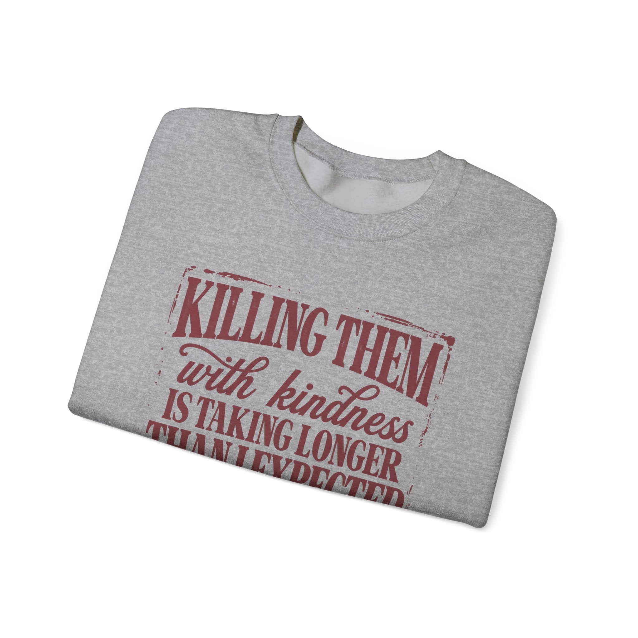 Killing Them With Kindness Sweatshirt - Gildan
