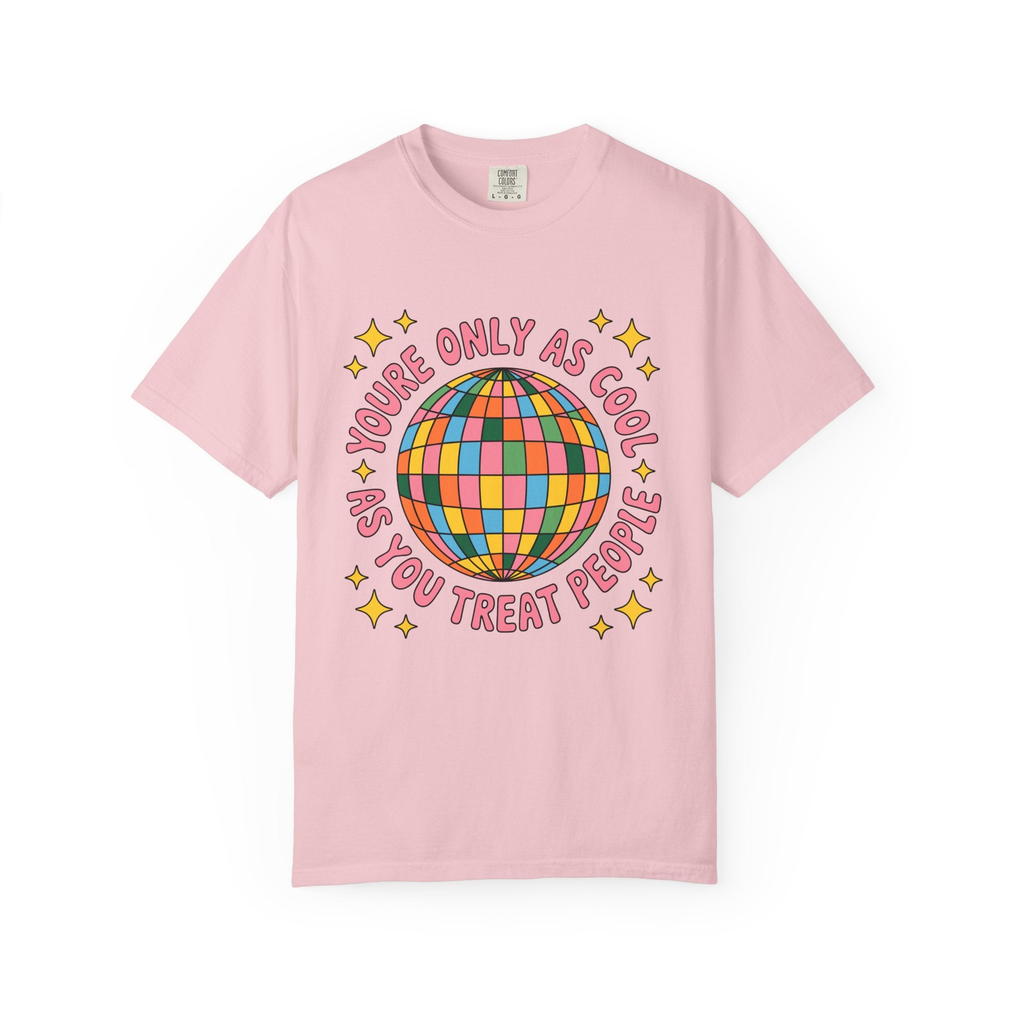 You're Only As Cool As You Treat People Tee - Comfort Colors