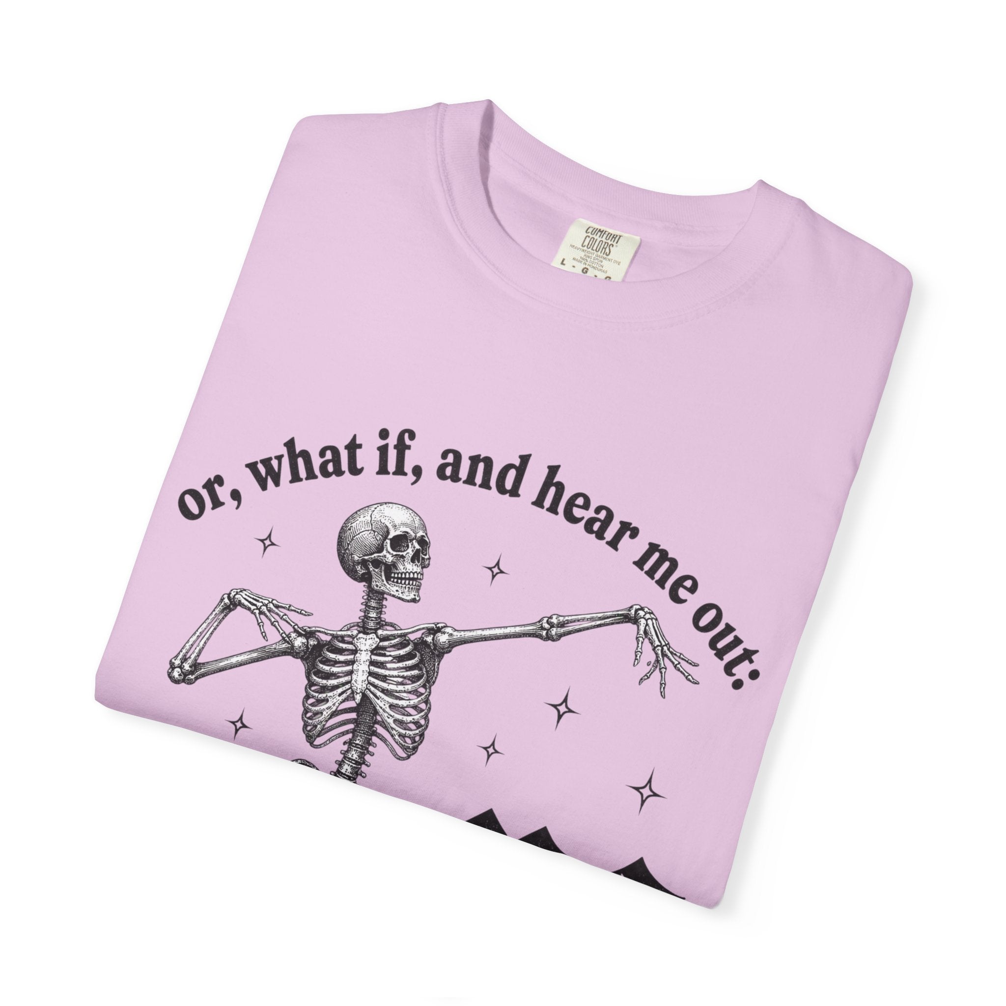 Or What If Hear Me Out Tee - Comfort Colors