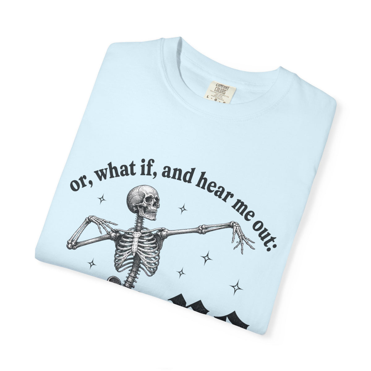 Or What If No Tee - Comfort Colors