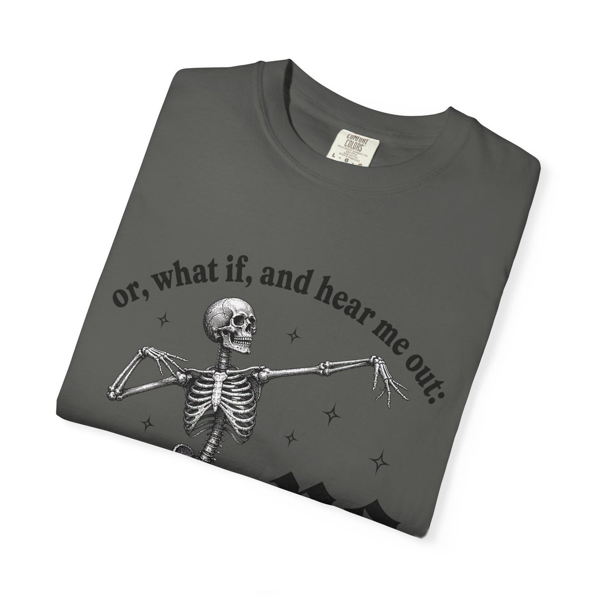 Or What If No Tee - Comfort Colors