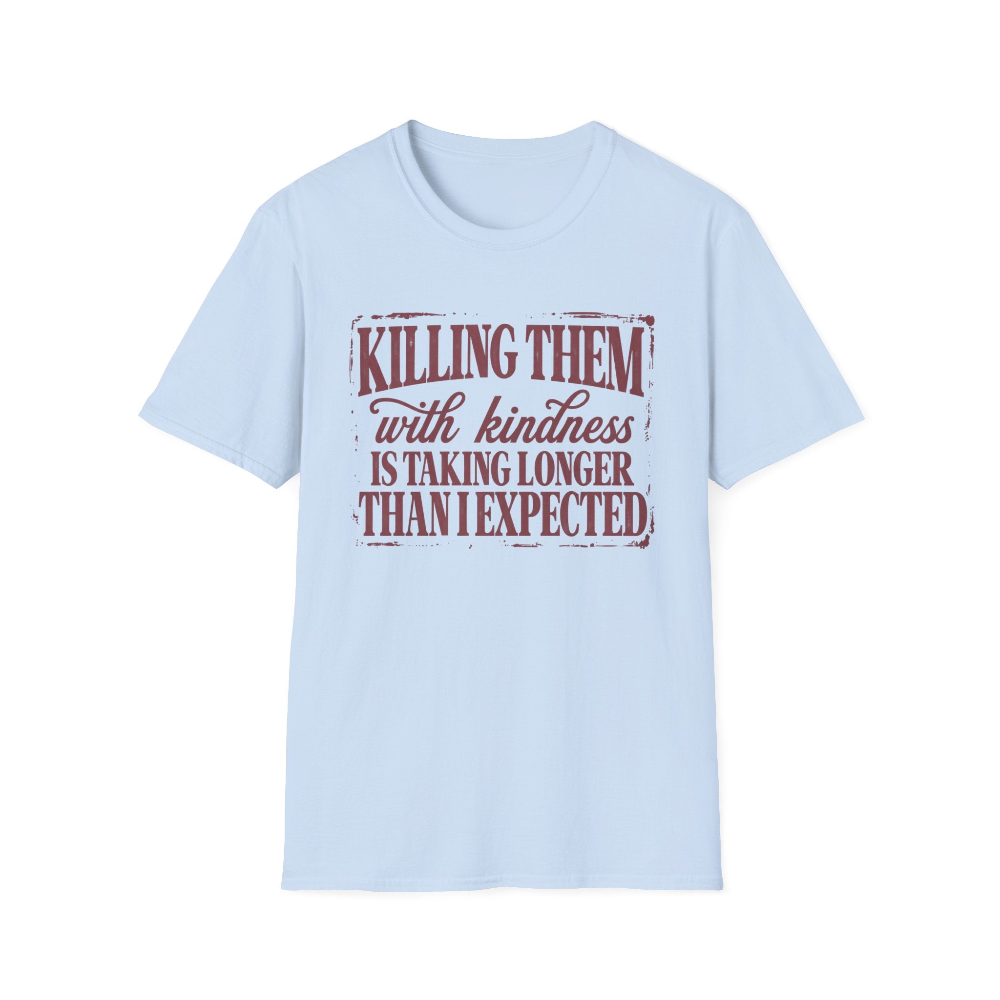 Killing Them With Kindness Tee - Gildan