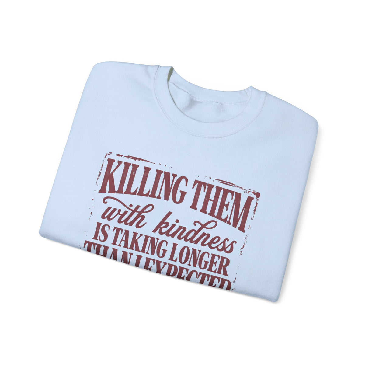 Killing Them With Kindness Sweatshirt - Gildan