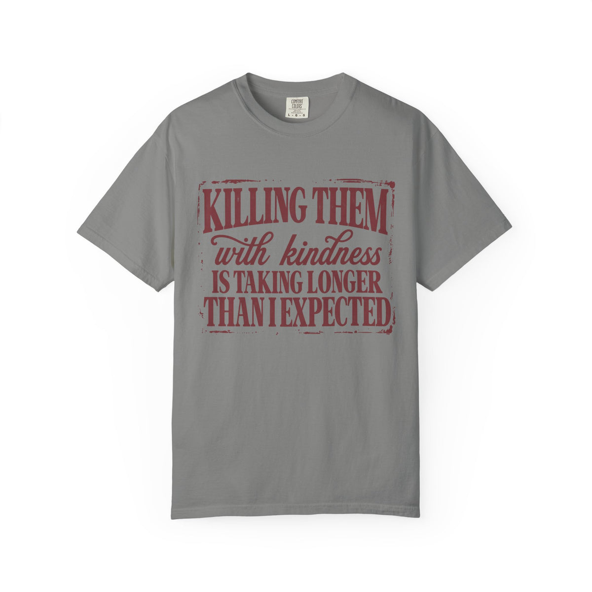 Killing Them With Kindness Tee - Comfort Colors