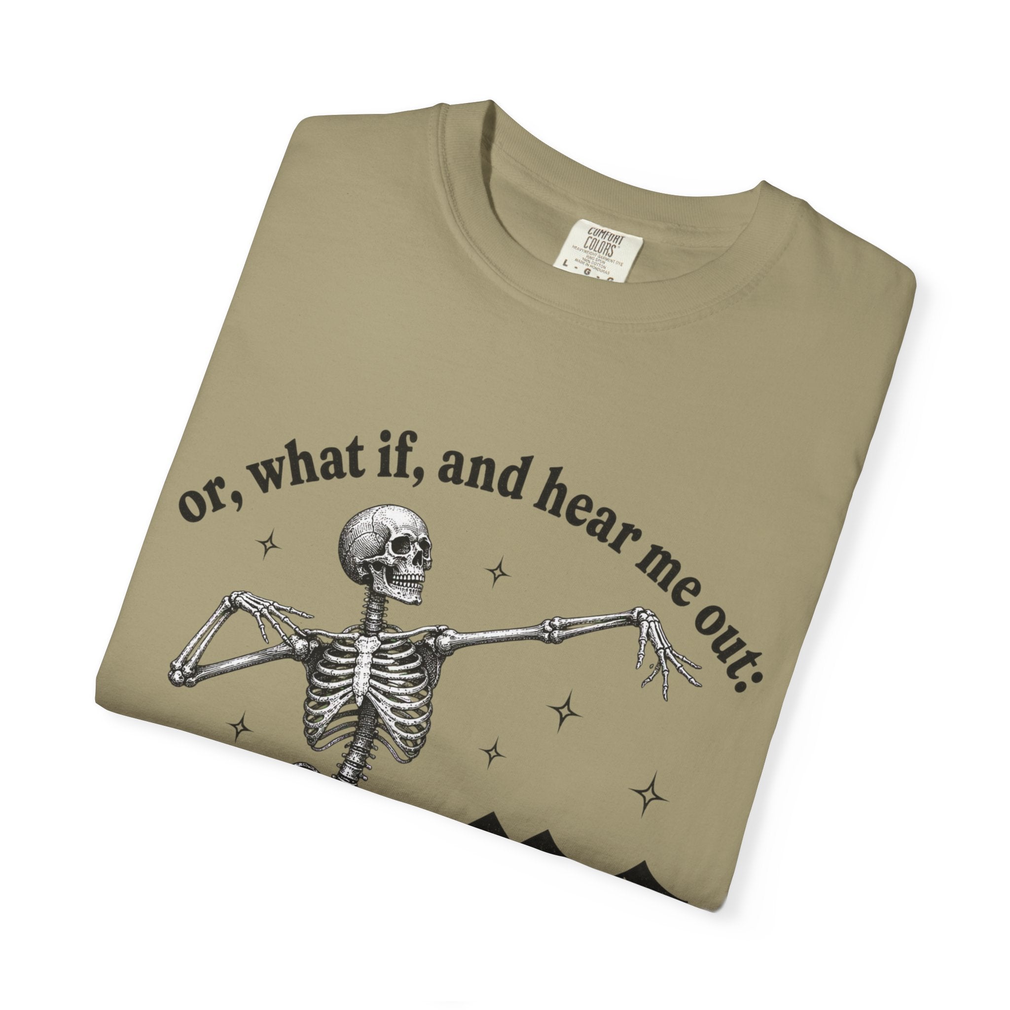 Or What If Hear Me Out Tee - Comfort Colors