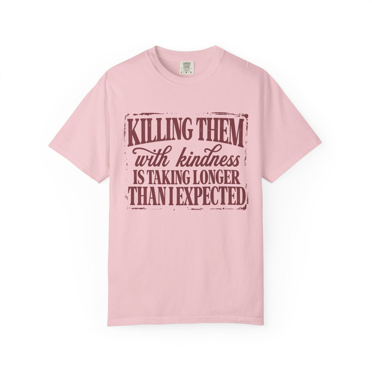 Killing Them With Kindness Tee - Comfort Colors