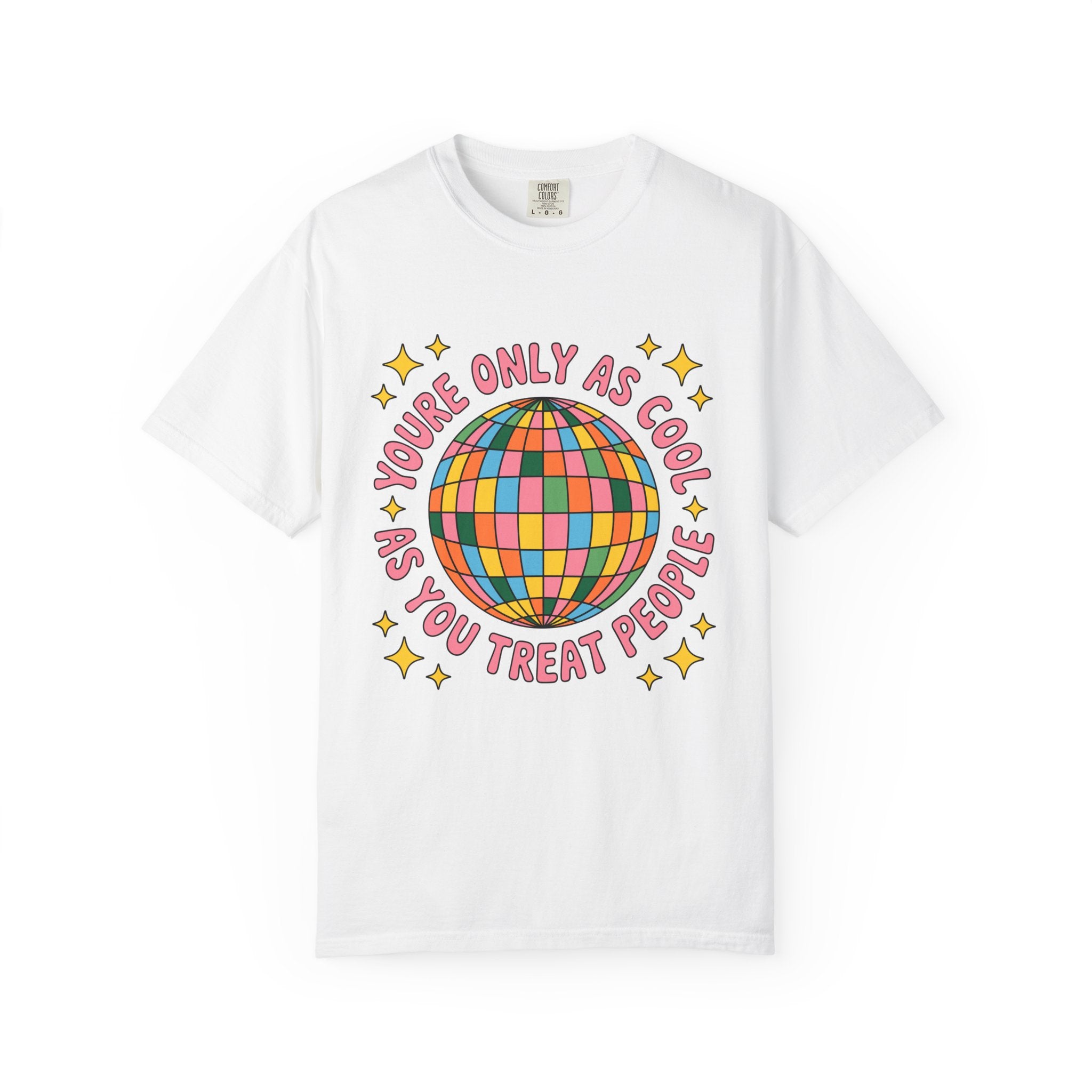 You're Only As Cool As You Treat People Tee - Comfort Colors