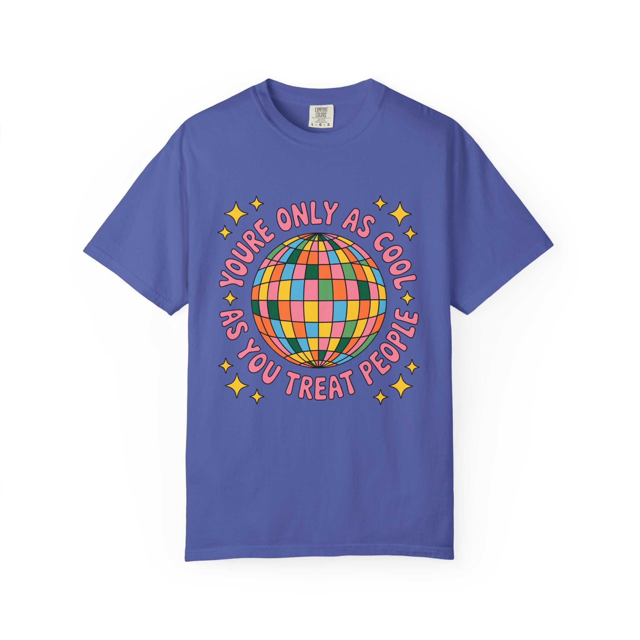 You're Only As Cool As You Treat People Tee - Comfort Colors