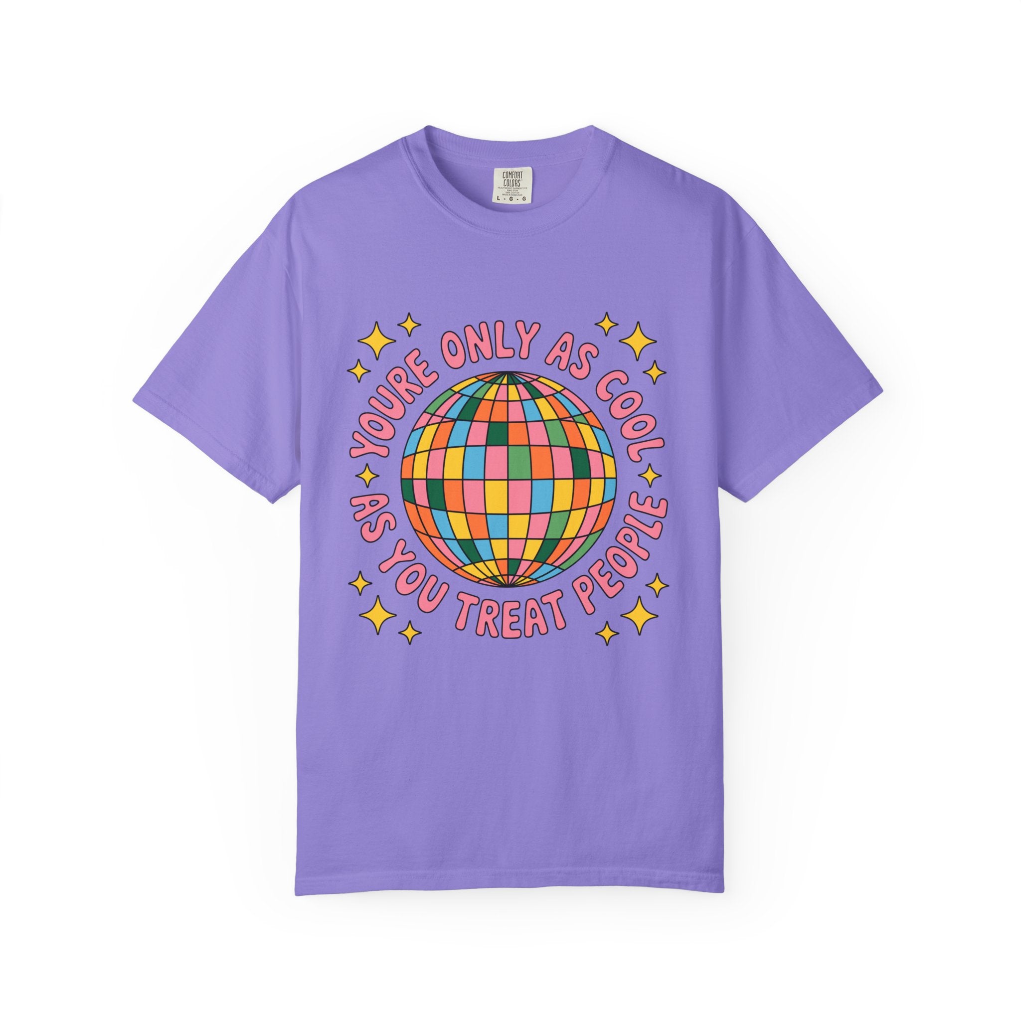 You're Only As Cool As You Treat People Tee - Comfort Colors