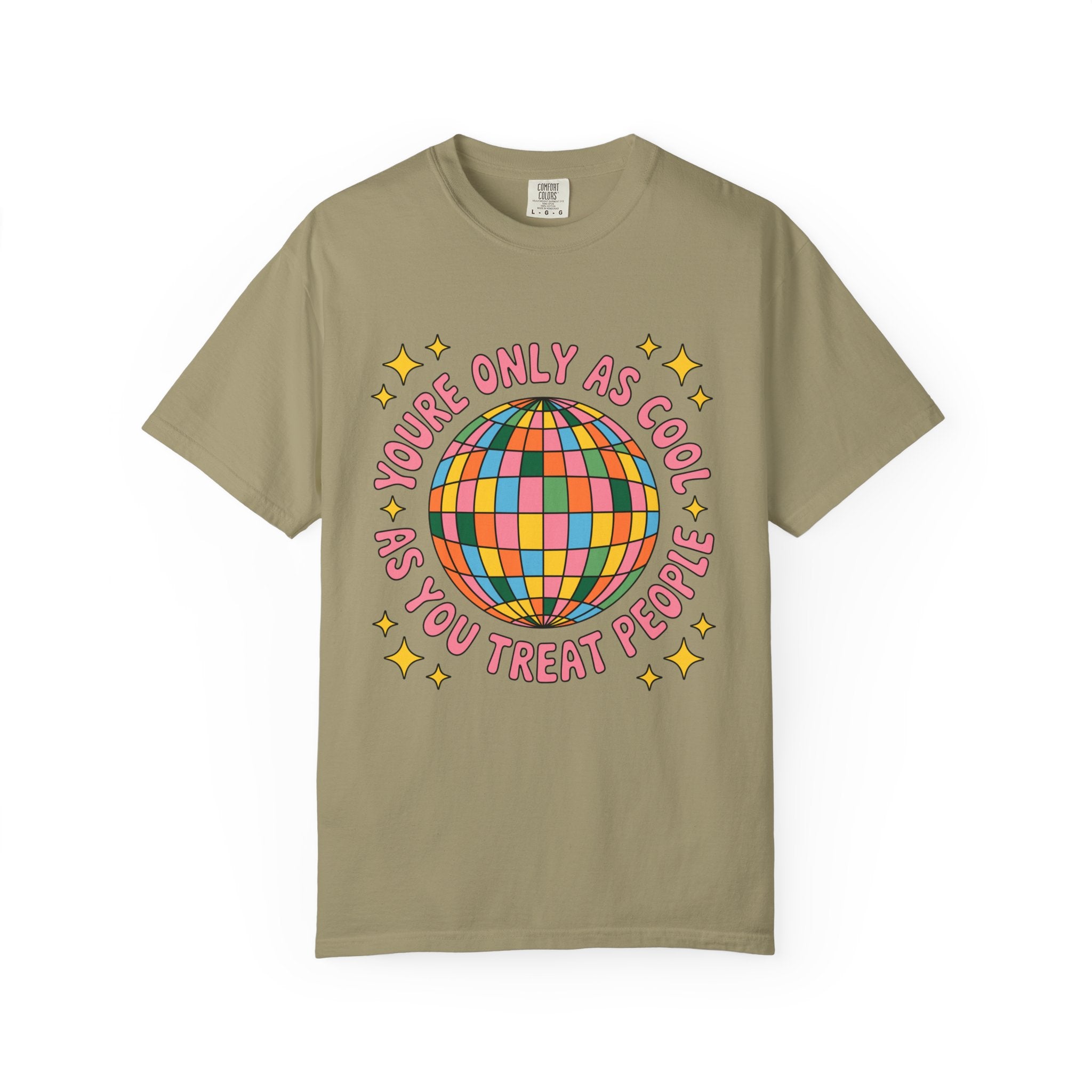 You're Only As Cool As You Treat People Tee - Comfort Colors