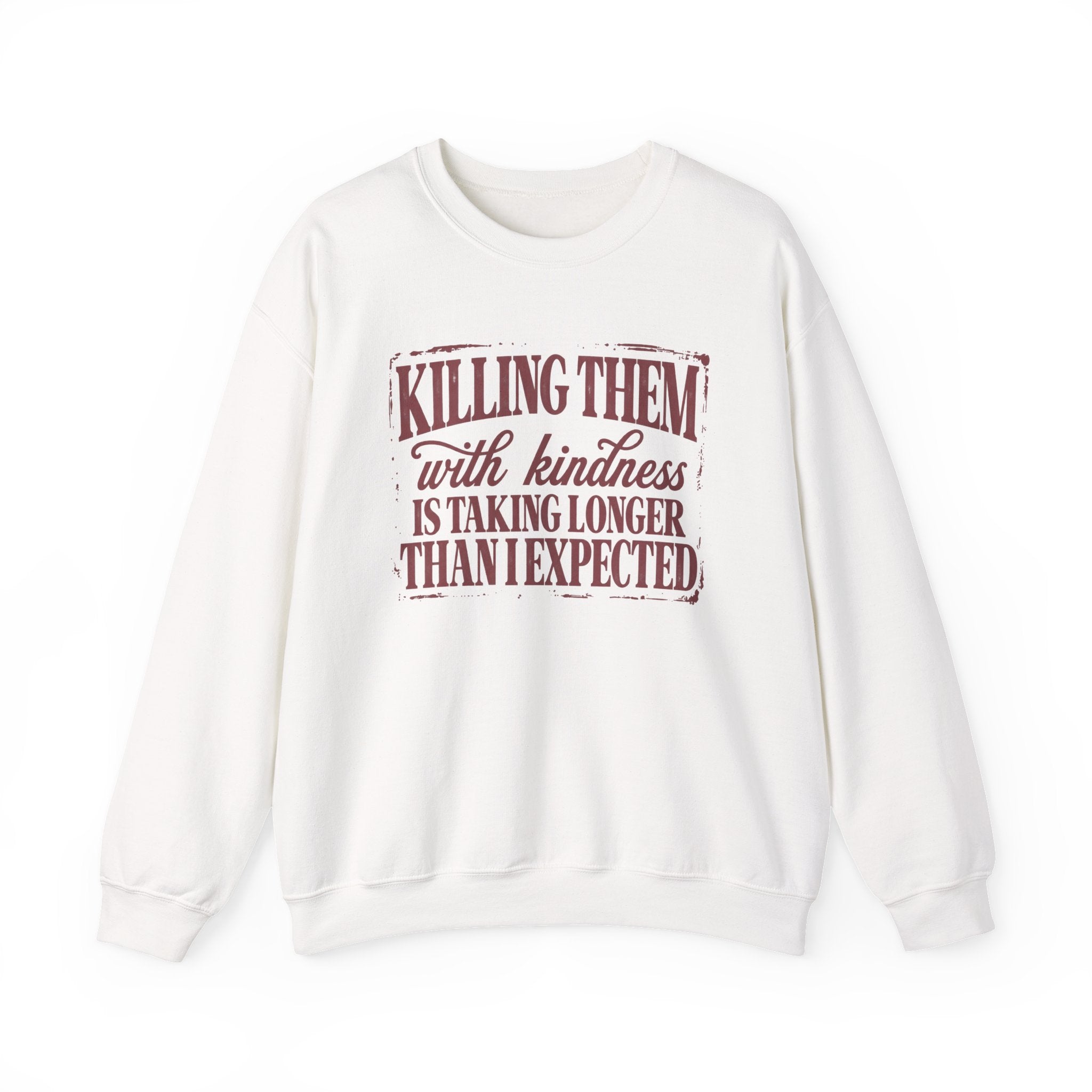 Killing Them With Kindness Sweatshirt - Gildan