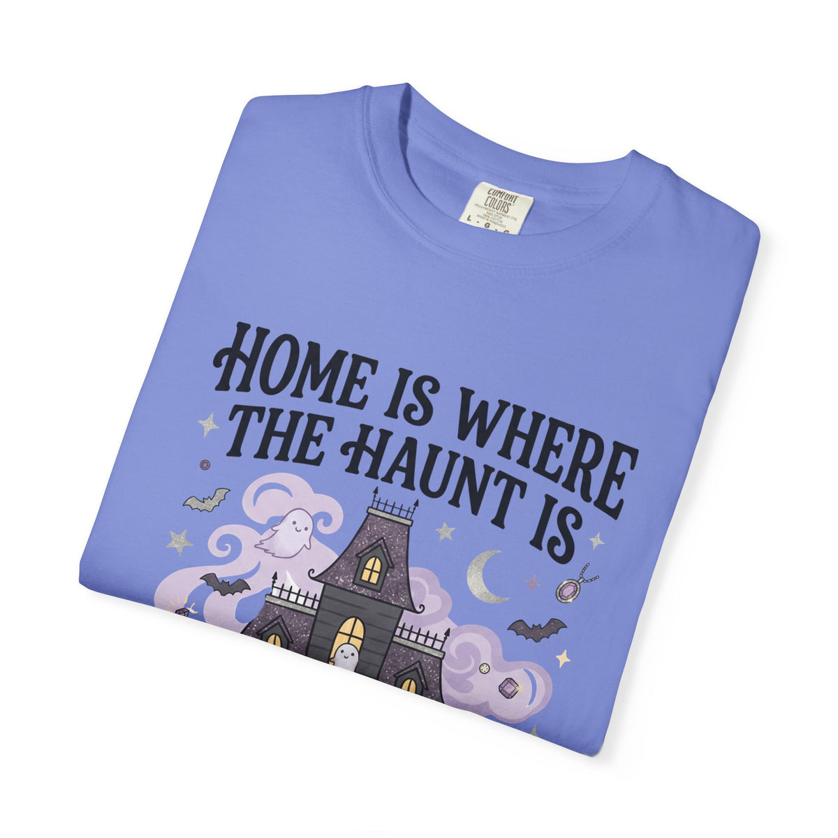Home Is Where The Haunt Is Tee - Comfort Colors